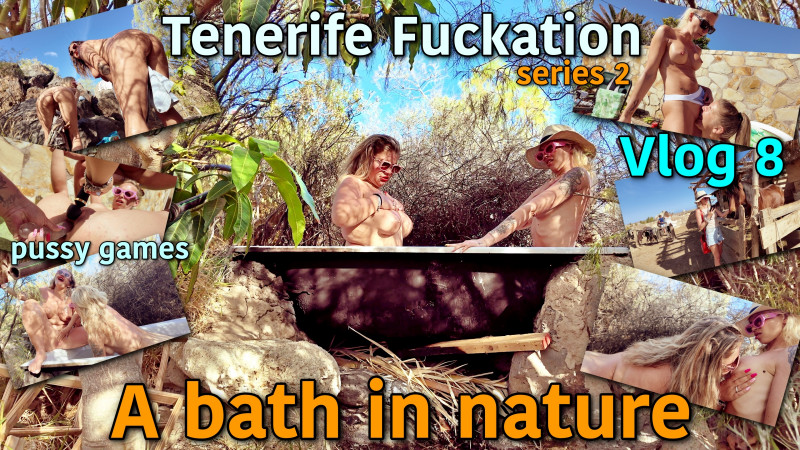 Tenerife Fuckation Series 2 Vlog 8. A bath in the middle of nature